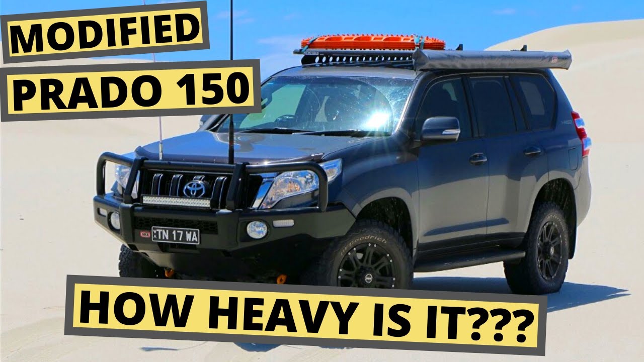 Prado 150 | How much does it weigh!? | Modified for 4WD'ing/off-roading/touring | Need a GVM upgrade