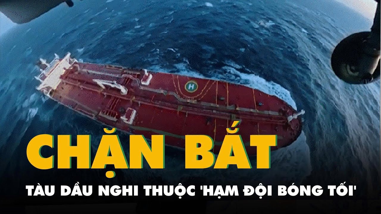 Pháp chặn bắt tàu dầu nghi thuộc 'hạm đội bóng tối' của Nga