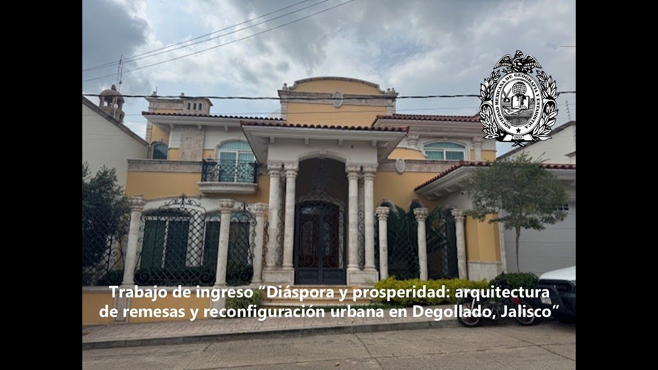 “Diáspora y prosperidad: arquitectura de remesas y reconfiguración urbana en Degollado, Jalisco“