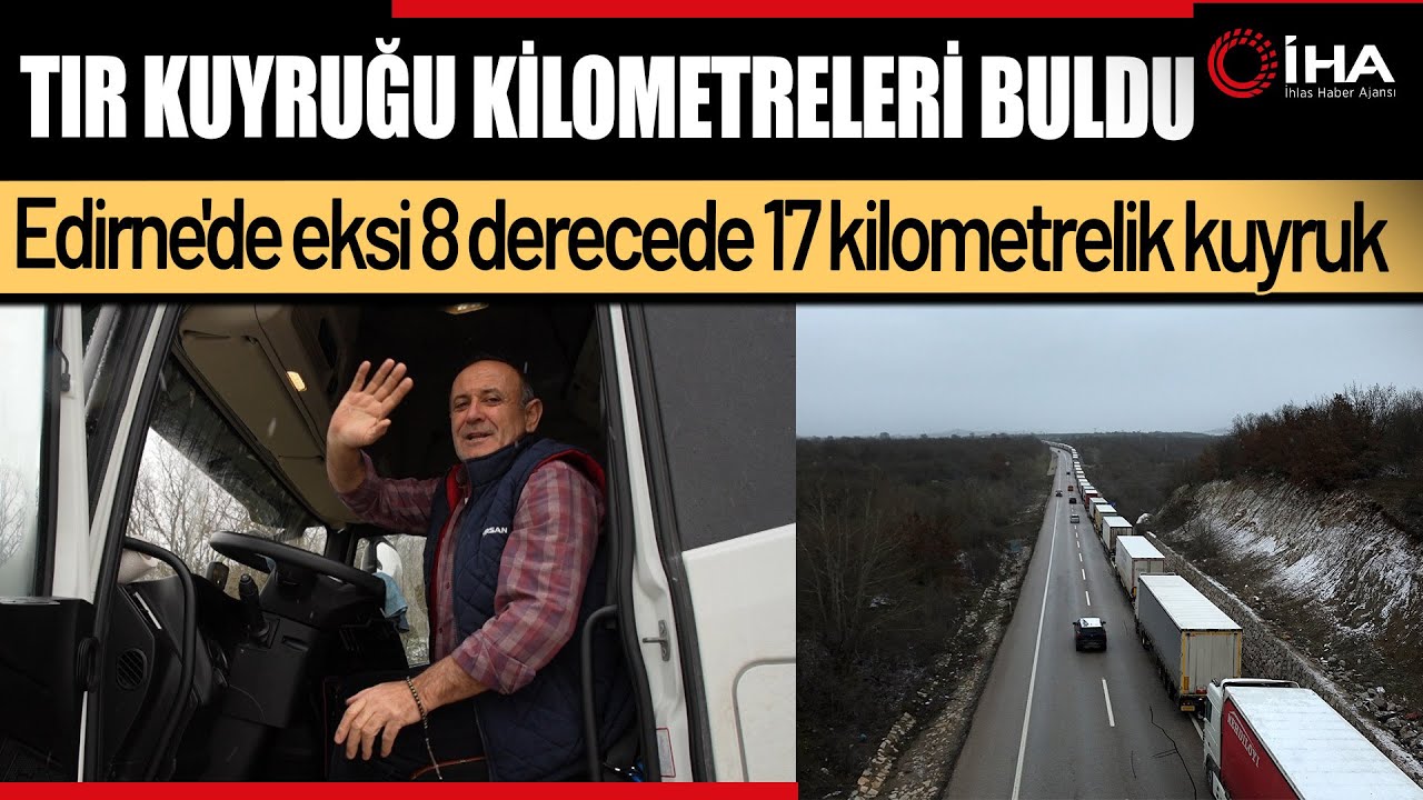 Dondurucu Soğukta Tırlar Kilometrelerce Kuyruk Oluşturdu