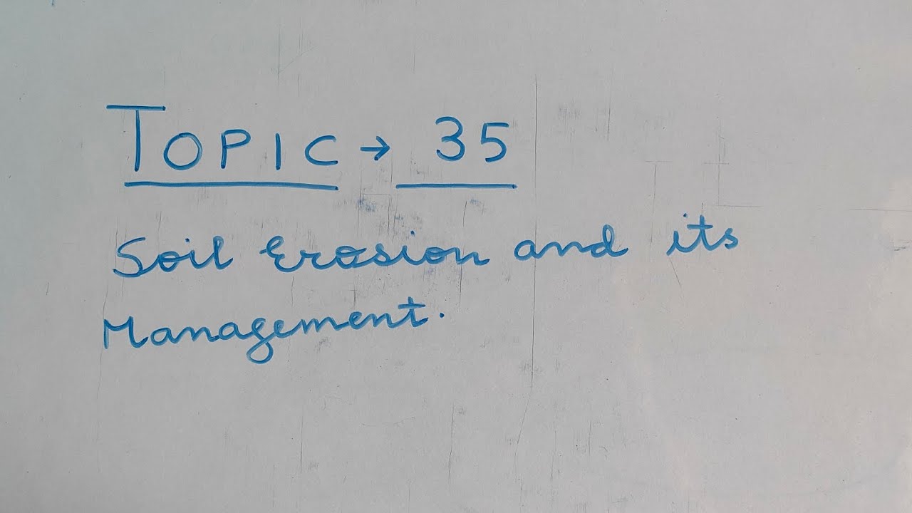 Topic - 35. Soil Erosion and its Management.