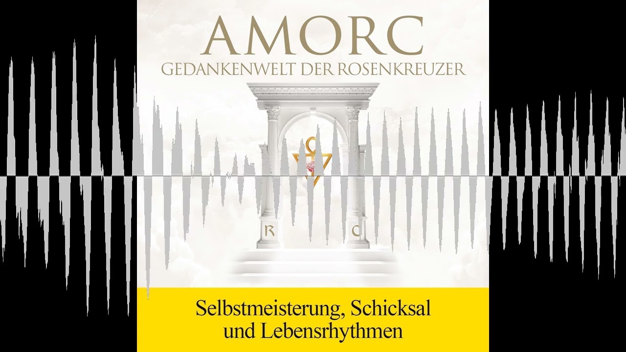 Selbstmeisterung, Schicksal und Lebensrhythmen - AMORC Die Rosenkreuzer
