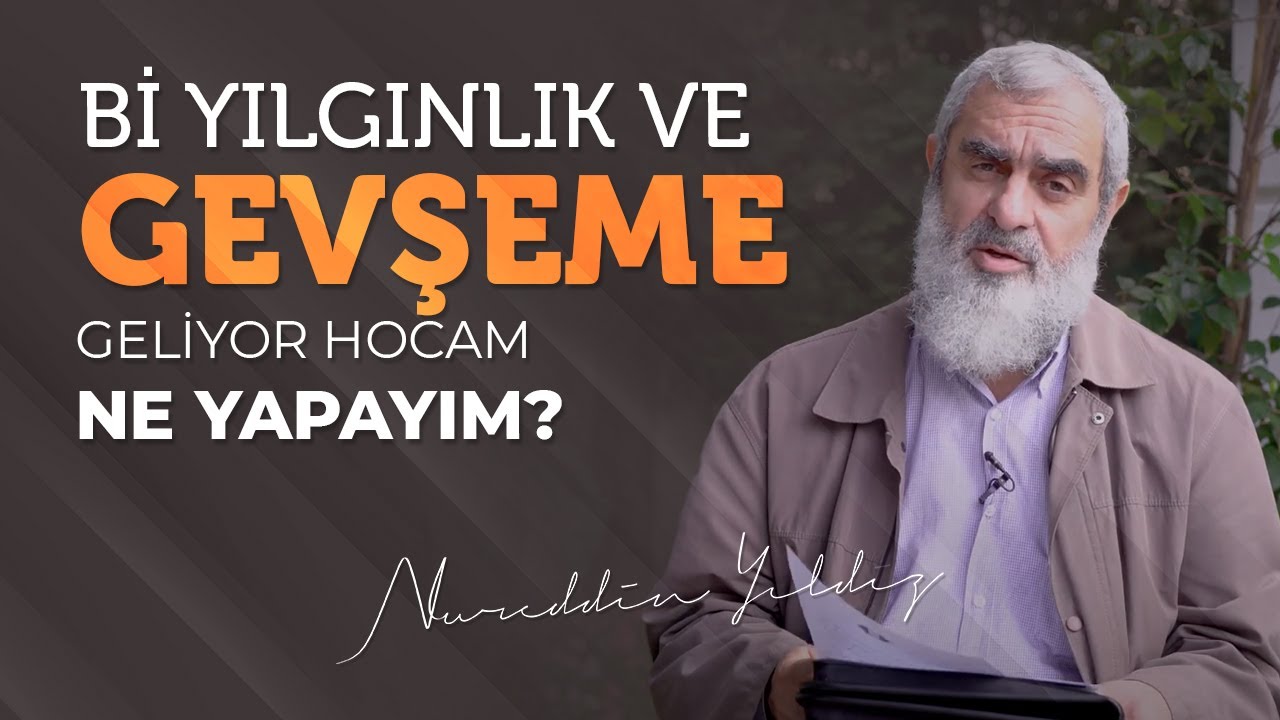 Bİ YILGINLIK VE GEVŞEME GELİYOR HOCAM NE YAPAYIM? | Nureddin Yıldız