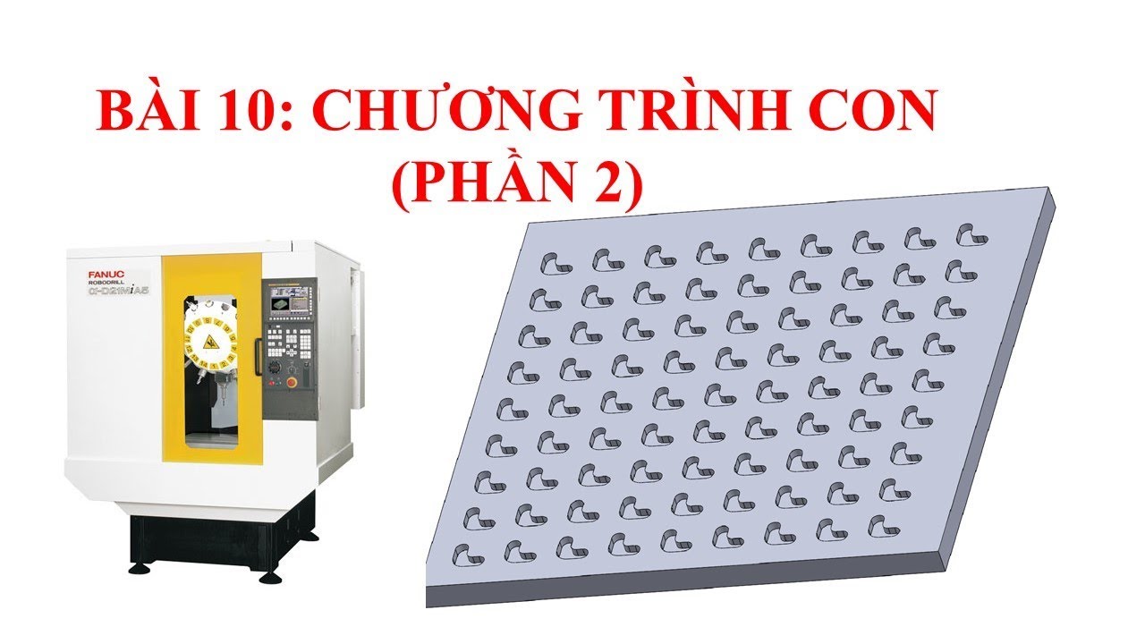 Lập trình Phay CNC- Bài 10: Chương trình con (Phần 2)