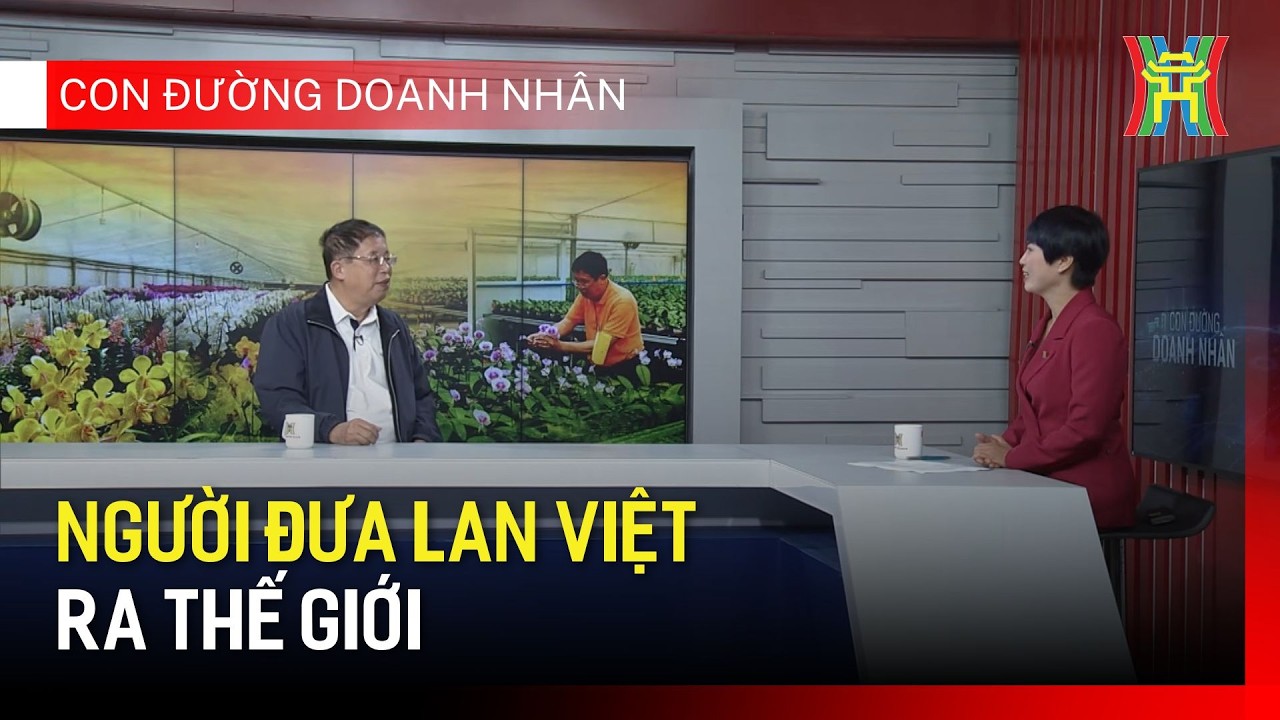 Người đưa lan Việt ra thế giới | Con đường doanh nhân