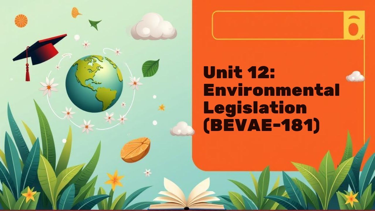 BEVAE-181 | Unit 12 – Environmental Legislation