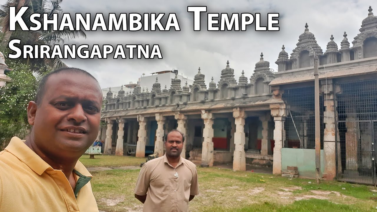 Kshanambika Devi Temple Srirangapatna Jyothirmaheswara Temple Vedanayaki temple Mandya tourism