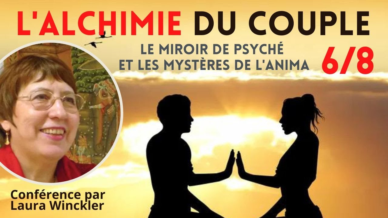 Alchimie du couple 6/8 : Le miroir de psyché et les mystères de l'anima et animus