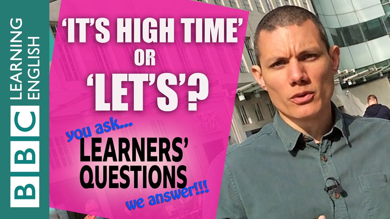 'Let's' and 'it's high time' - Learners' Questions