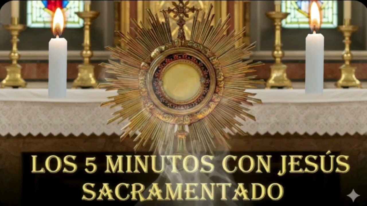 CINCO MINUTOS CON JESÚS SACRAMENTADO  Sábado 7 de Febrero de 2026
