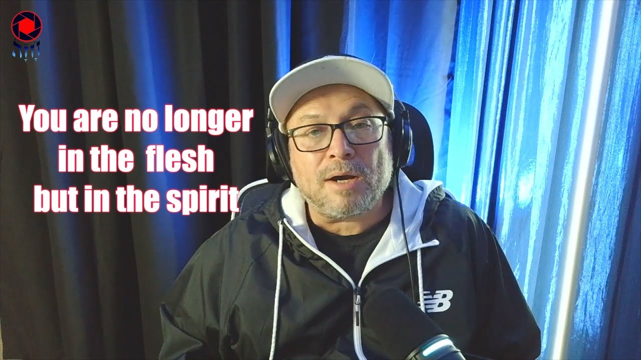 You are no longer in the flesh but in the spirit