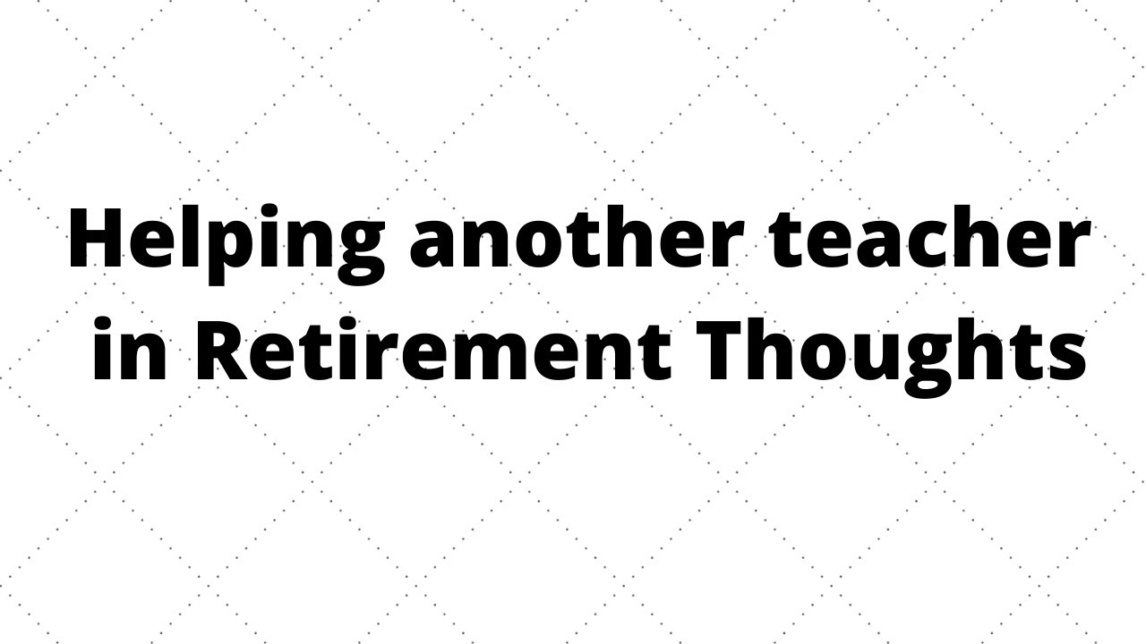 Helping another teacher with retirement