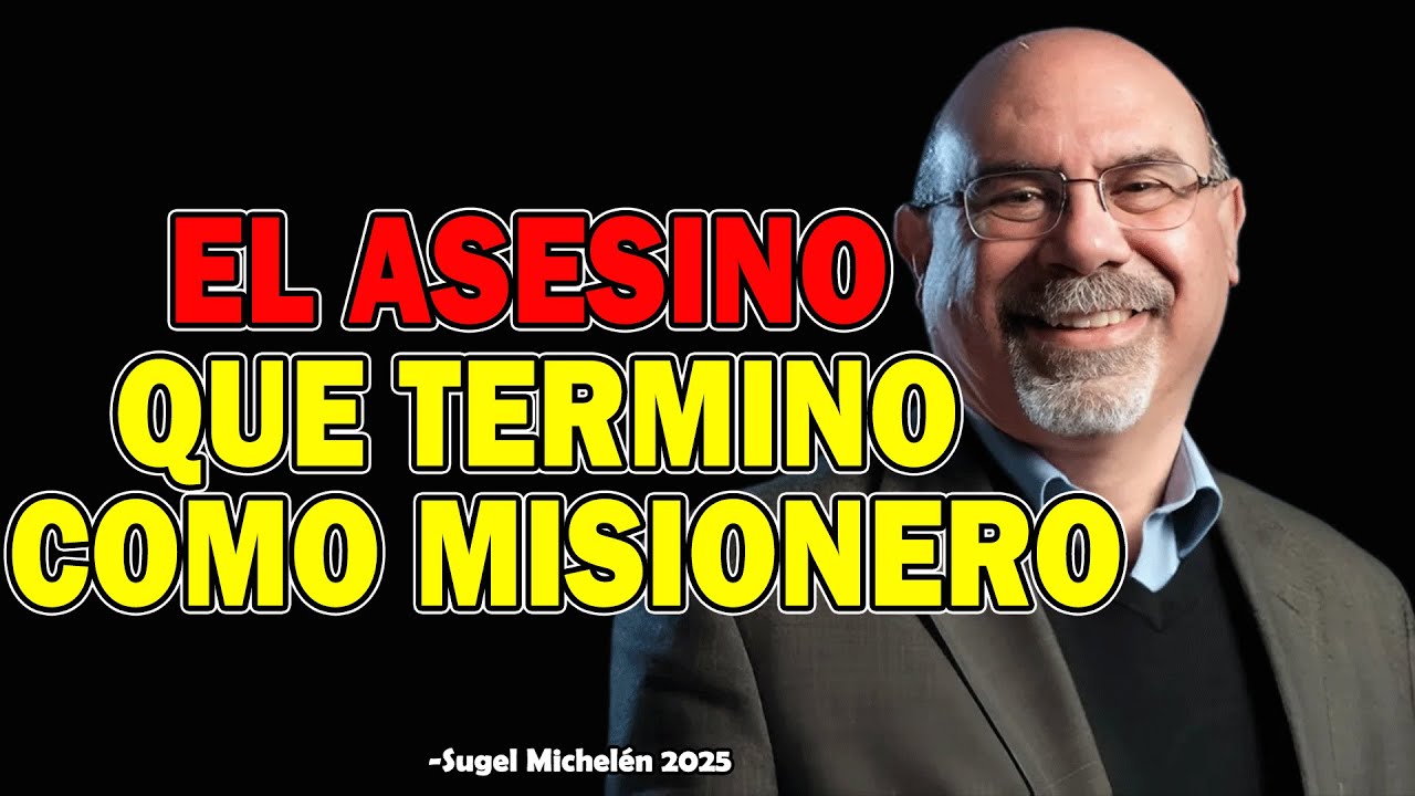 El Asesino Que Termino Como Misionero - Ps. Sugel Michelen 2025