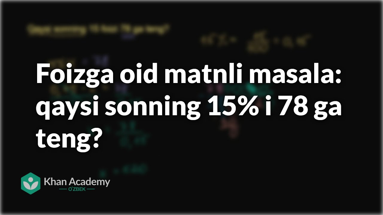 Foizga oid matnli masala: qaysi sonning 15% i 78 ga teng? | Boshlangʻich algebra
