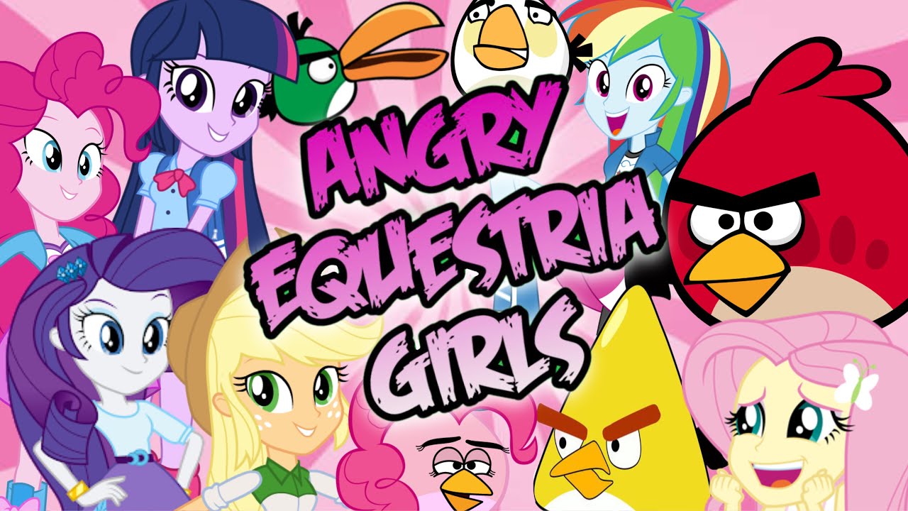 Angry Equestria Girls (Equestria Girls Meet Angry Birds) 