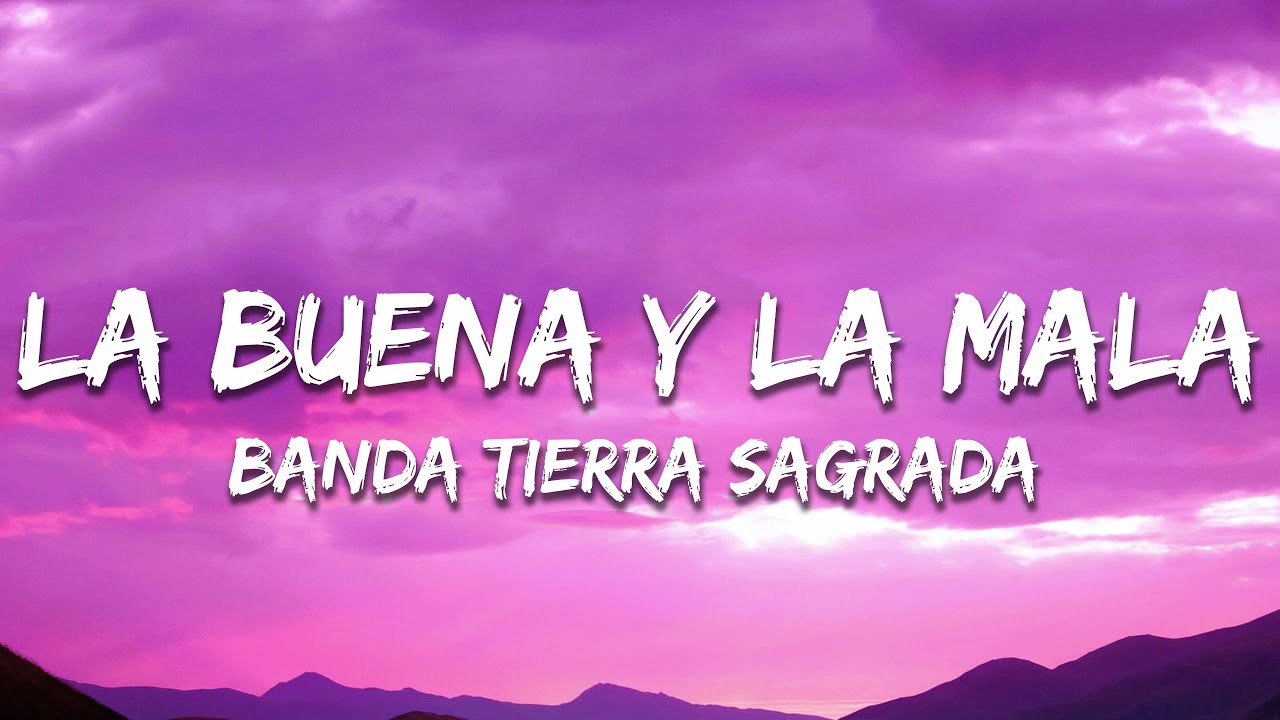 Banda Tierra Sagrada - La buena y la mala (Letra / Lyrics)