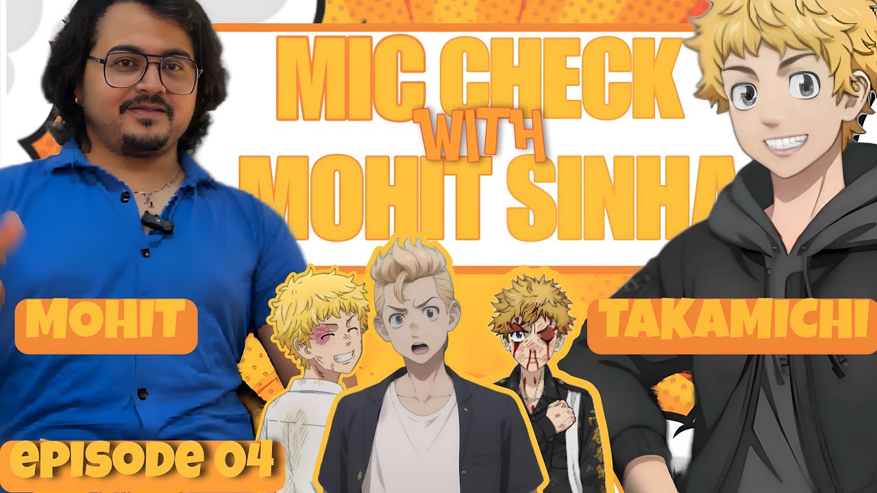 Mic check wid Mohit Sinha episode 4 (takemichi)