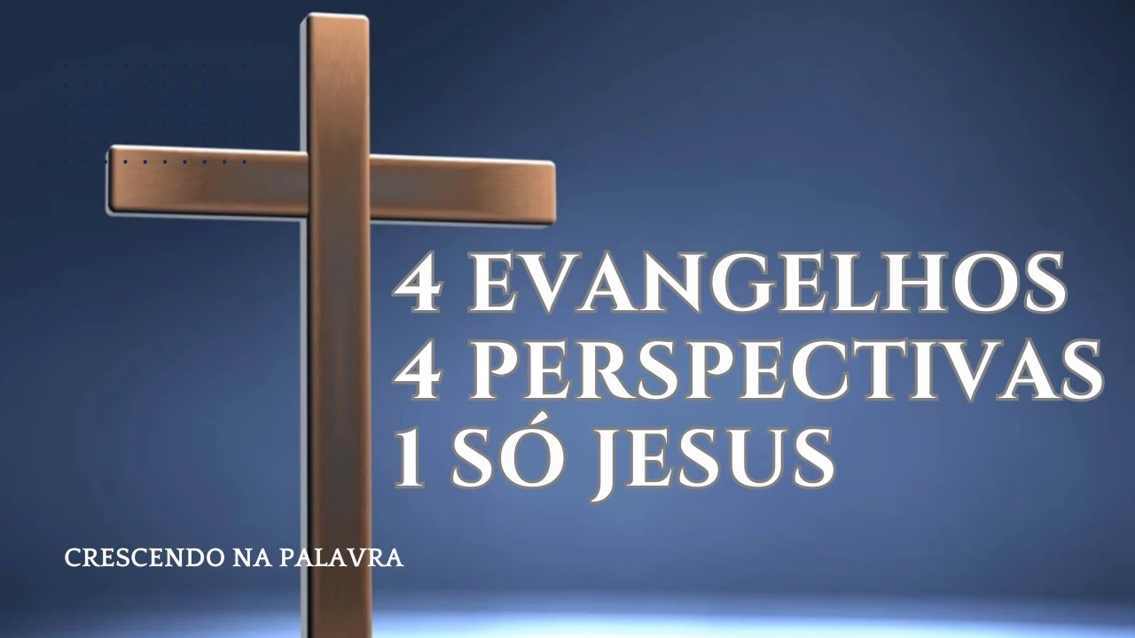 4 Evangelhos, 4 Perspectivas, 1 só Jesus