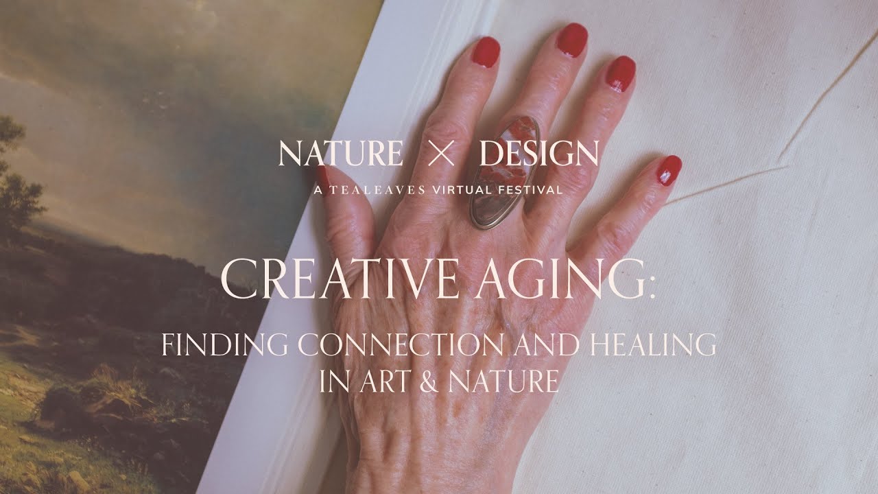 Creative Aging: Finding Connection and Memory in Art & Nature | Nature X Design Virtual Event
