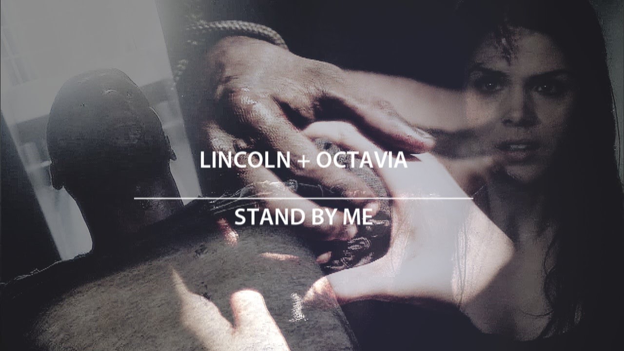 lincoln+octavia (the 100) | stand by me