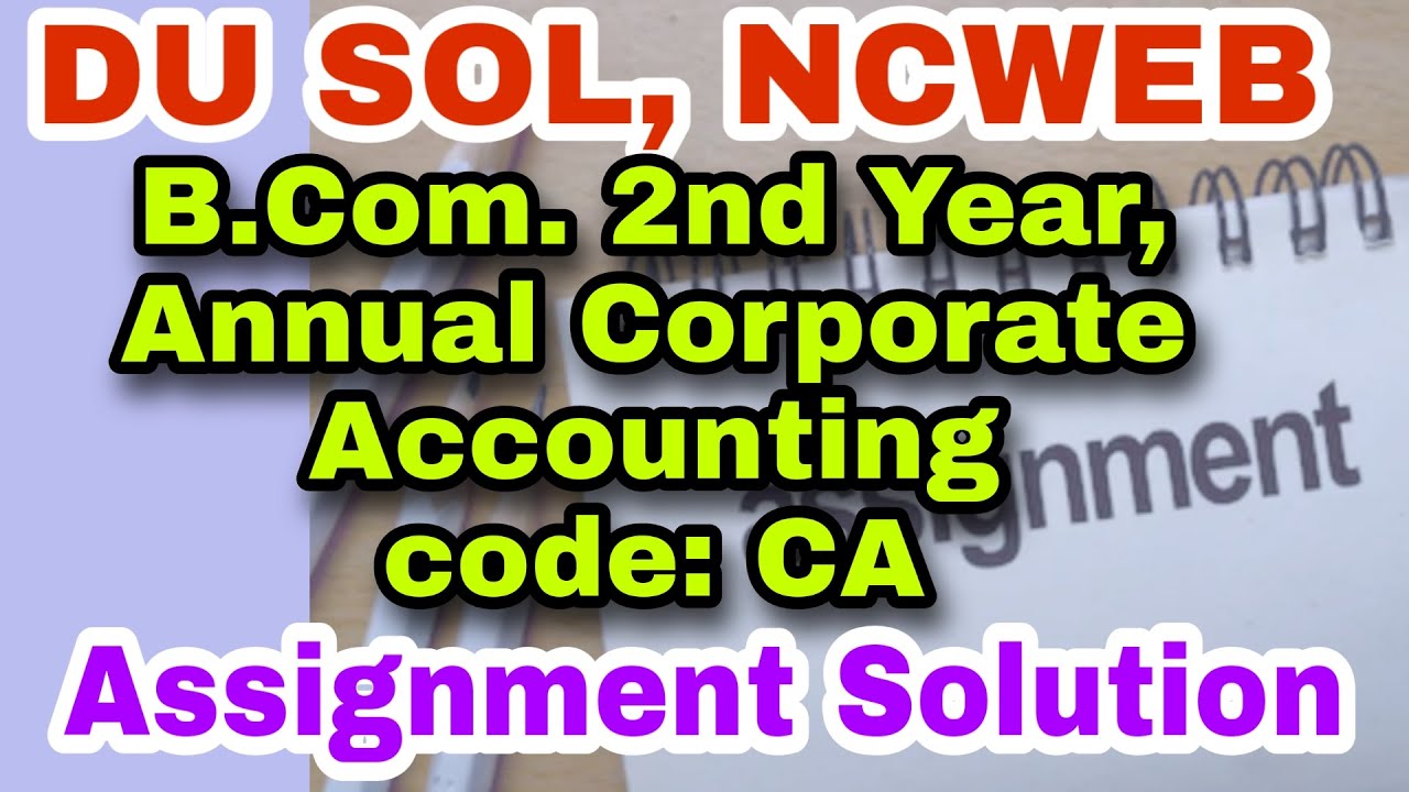 DU SOL, NCWEB B.Com. 2nd Year, Annual Corporate Accounting Assignment Solution | code CA | 95+ MARKS