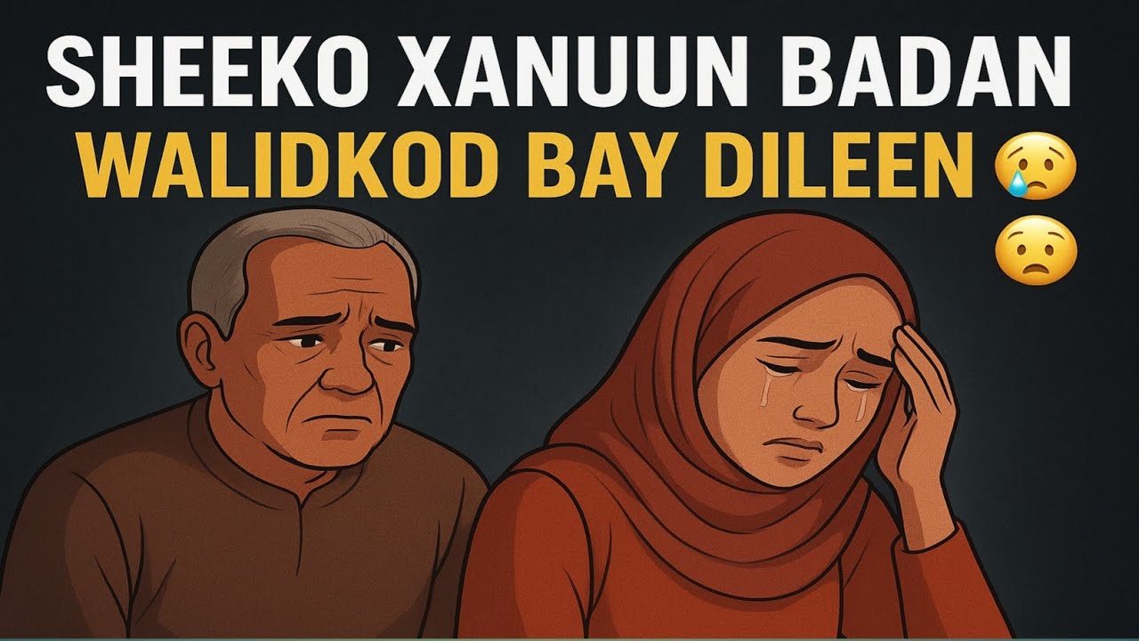 XANUN BADNAA WAXAY DILEEN WALIDKOOD SHEEKO XANUN BADAN🥺