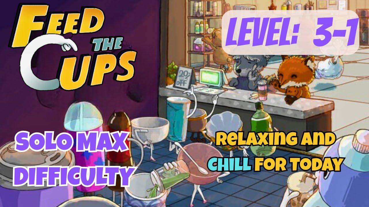 Relaxing and Chill Level This TIme | Feed The Cups 3-1 | Solo Max Difficulty