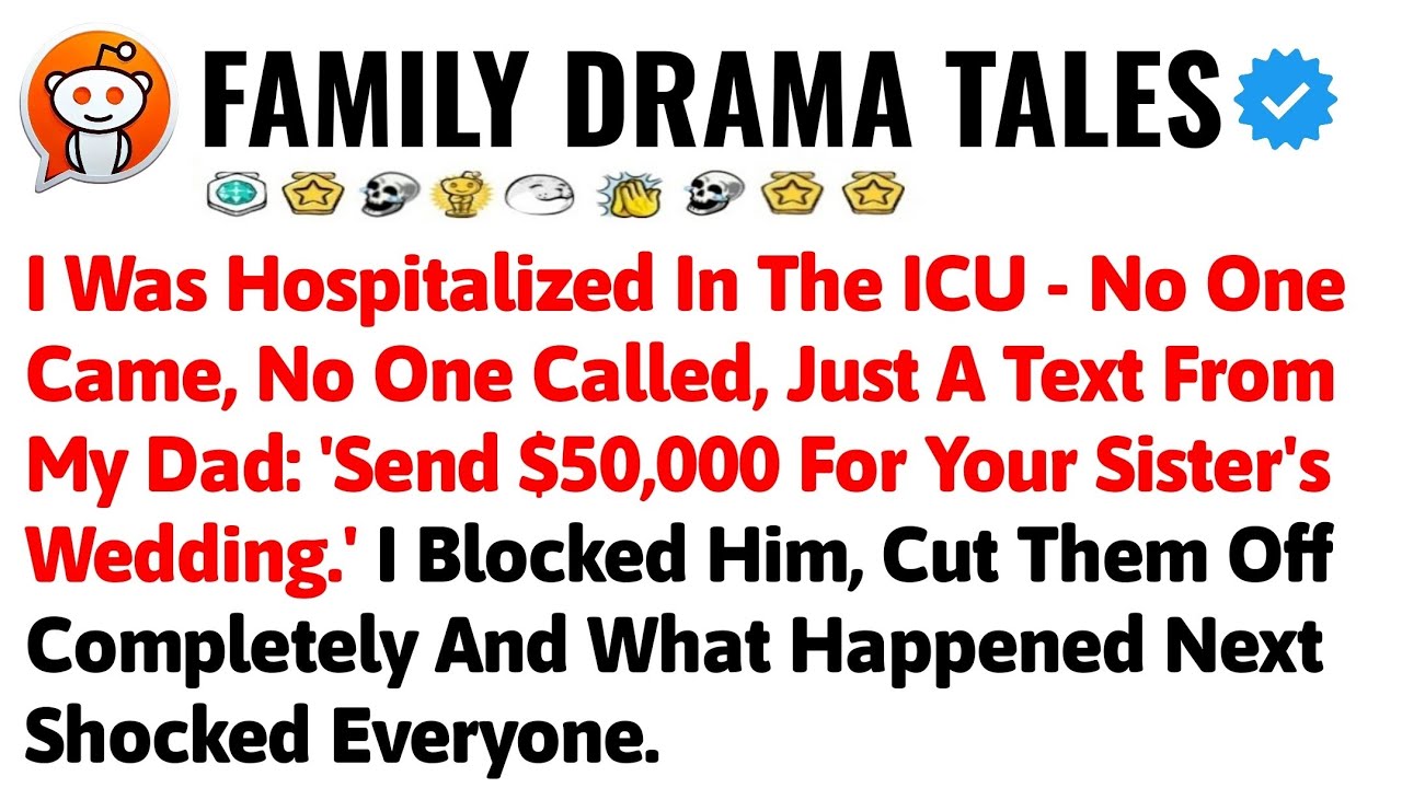 I Was Hospitalized In The ICU - No One Came, No One Called, Just A Text From My Dad: 'Send $50,000 F