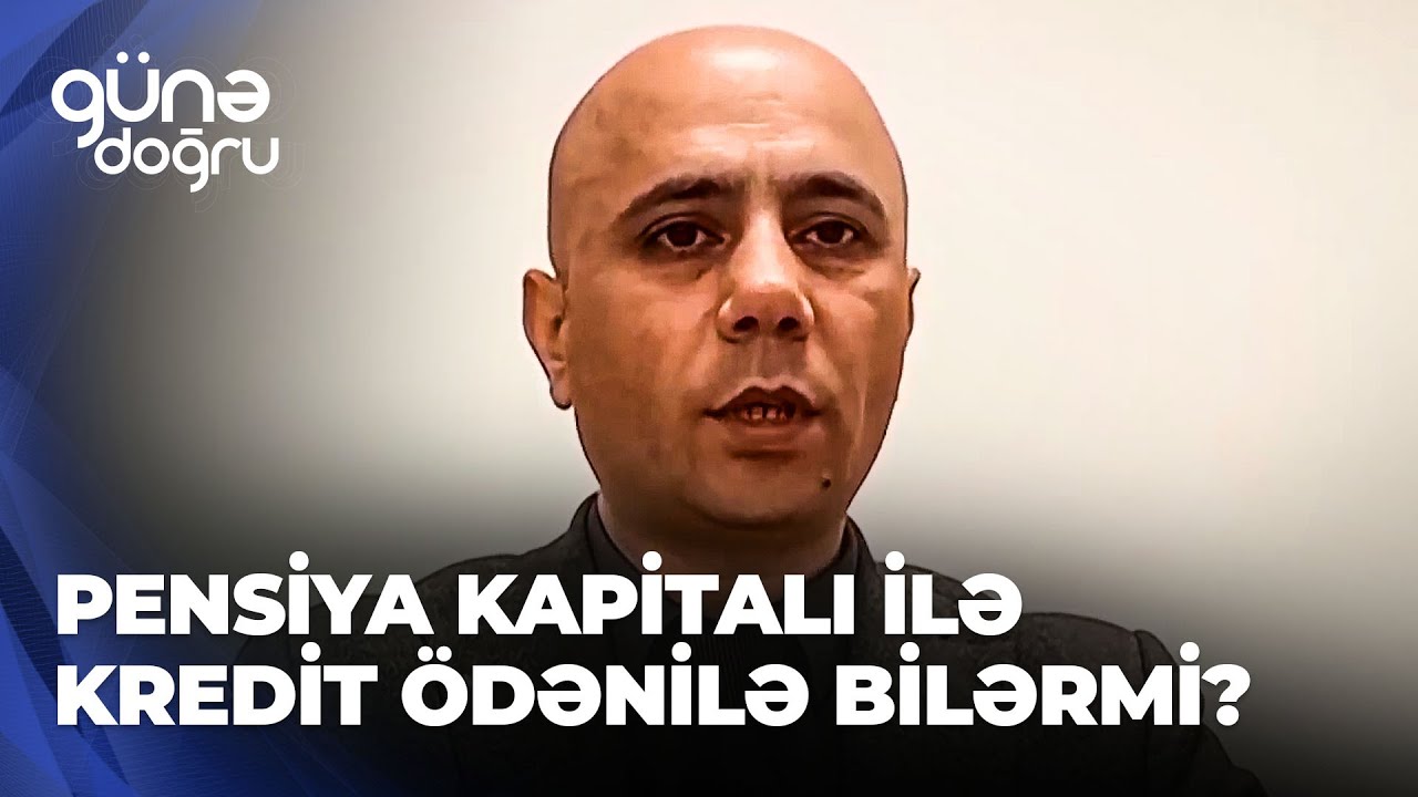 Günə doğru | Pensiya kapitalı ilə kredit ödənilə bilərmi?
