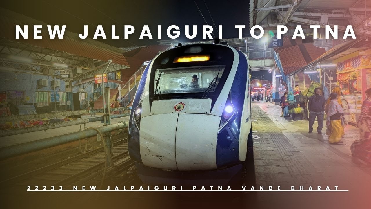 22233 New Jalpaiguri Patna Vande Bharat Express | New Jalpaiguri to Patna full Train Journey