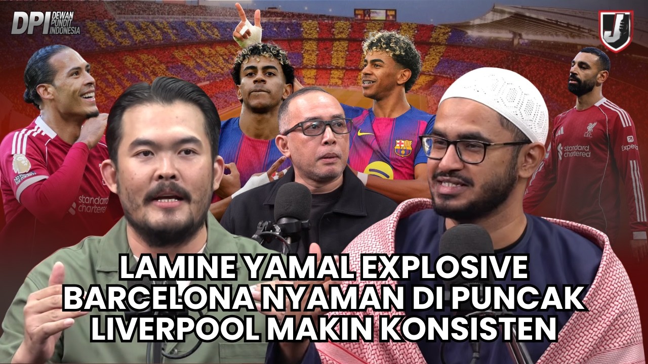 LAMINE YAMAL EXPLOSIVE, BARCELONA NYAMAN DI PUNCAK, LIVERPOOL MAKIN KONSISTEN