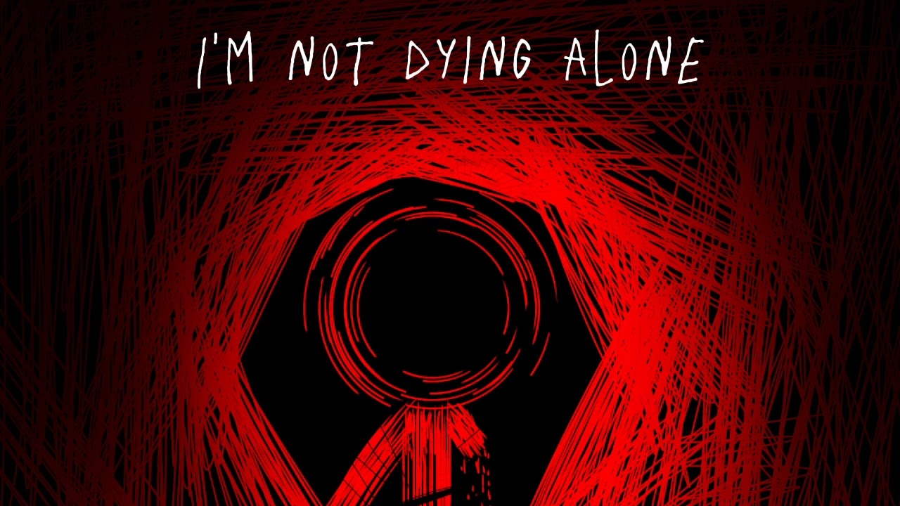 I'm not dying alone - [credit song for my death remix]
