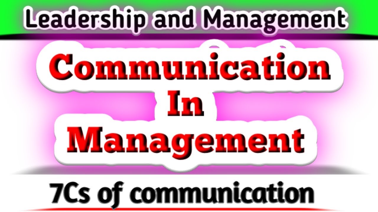 communication in management | 7cs of communication | leadership and management in nursing
