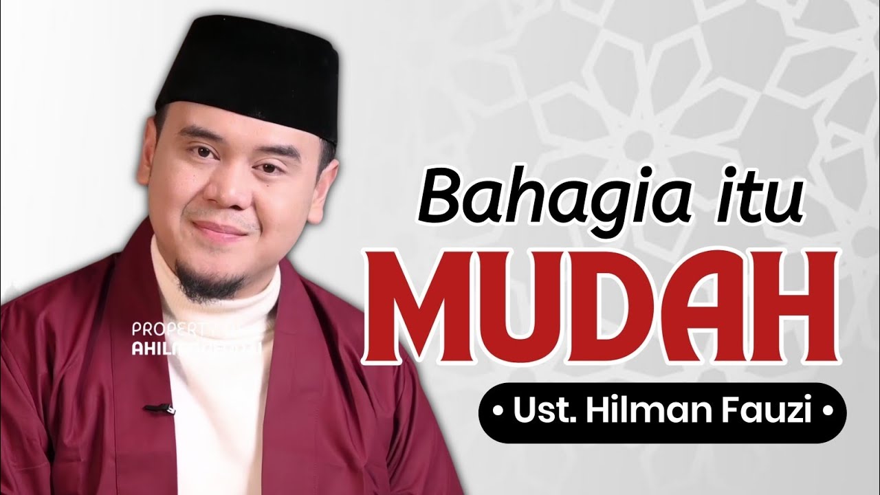 Inilah 4 Rahasia Hidup Bahagia yang Sering Dilupakan – Ustadz Hilman Fauzi