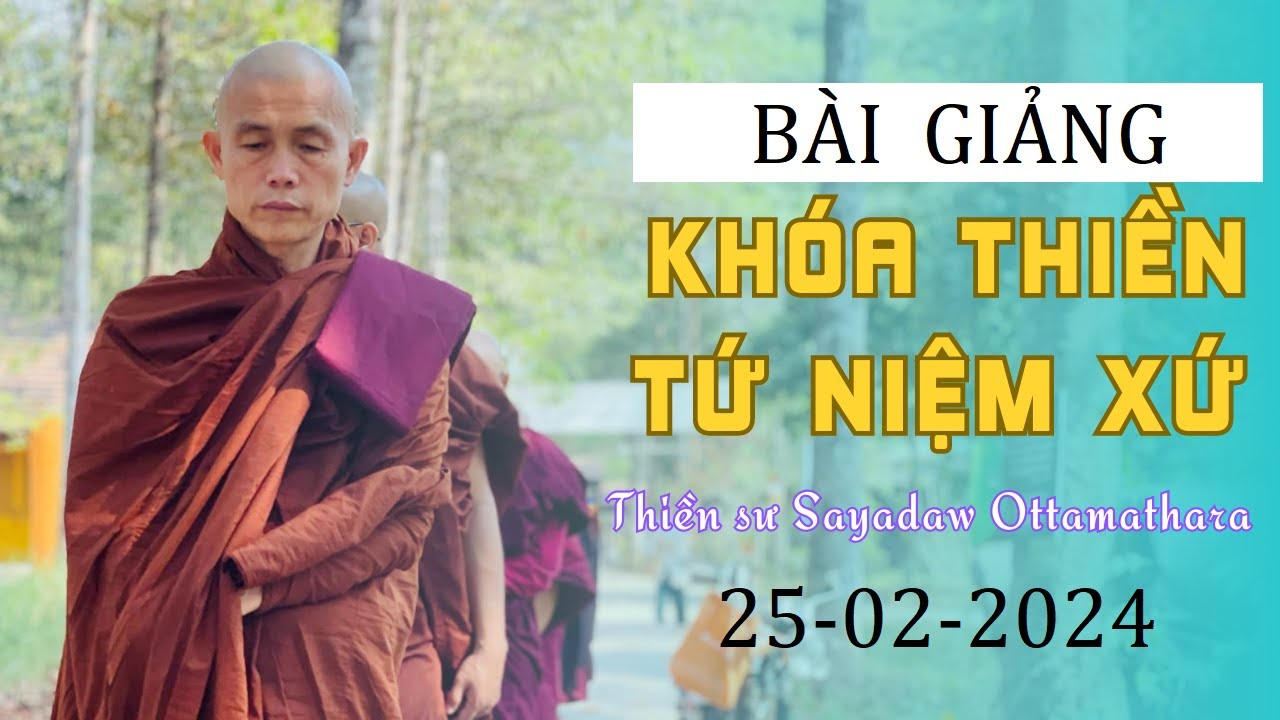 BÀI GIẢNG TRONG KHOÁ THIỀN MỚI NHẤT 25-02-2024 || THIỀN SƯ OTTAMATHARA || CHÁNH NIỆM VÀ XẢ LY