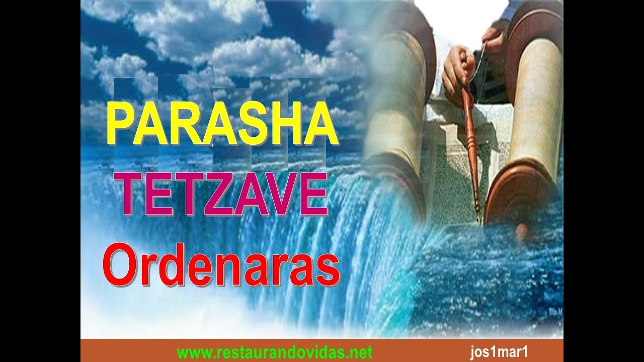 Parasha # 20 Éxodo 27:20 al 30:19 (TETZAVE==ORDENARAS)