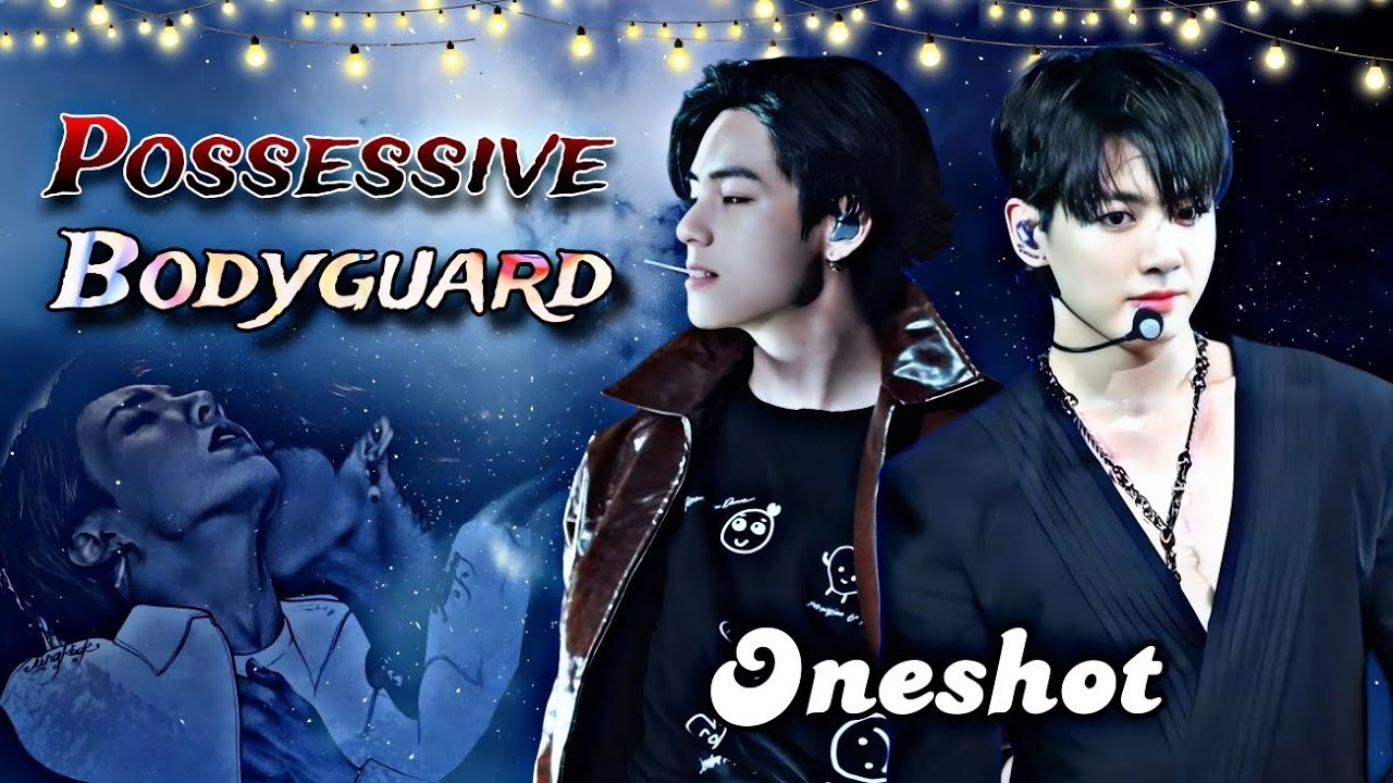 👿🔥POSSESSIVE BODYGUARD🌚💦 {{Oneshot🥵}}#taekook