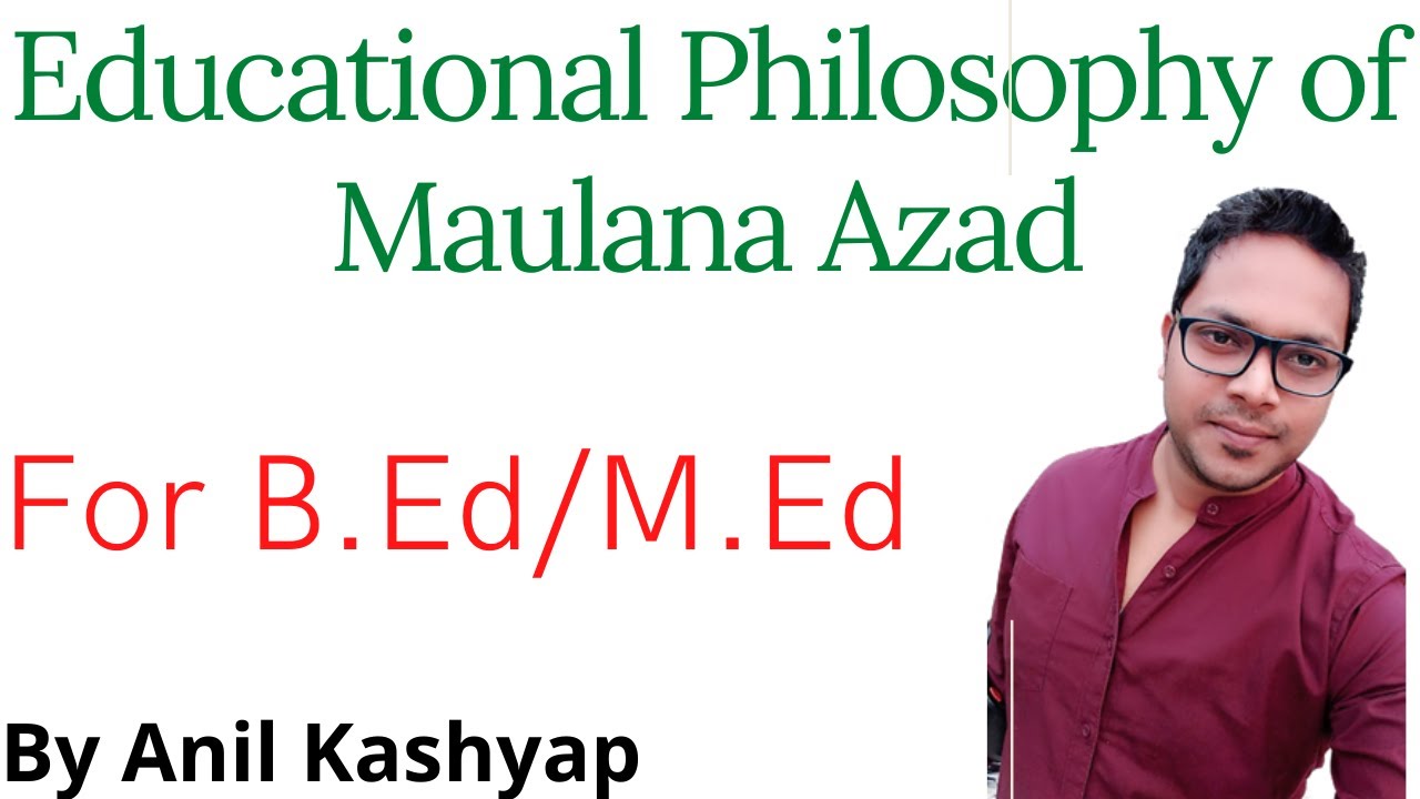 Educational Philosophy of Maulana Abul Kalam Azad |For B.Ed/M.Ed| By Anil Kashyap