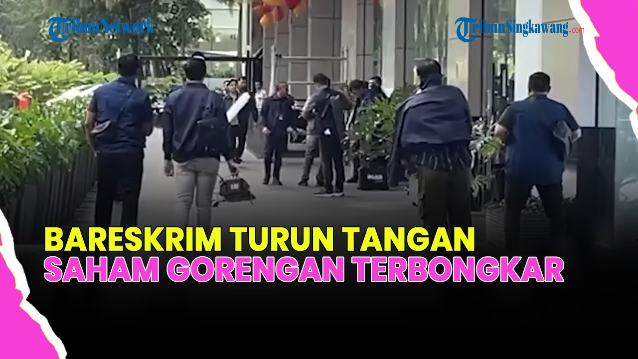 🔴KASUS SAHAM GORENGAN, BARESKRIM GELEDAH SHINHAN SEKURITAS DI SCBD