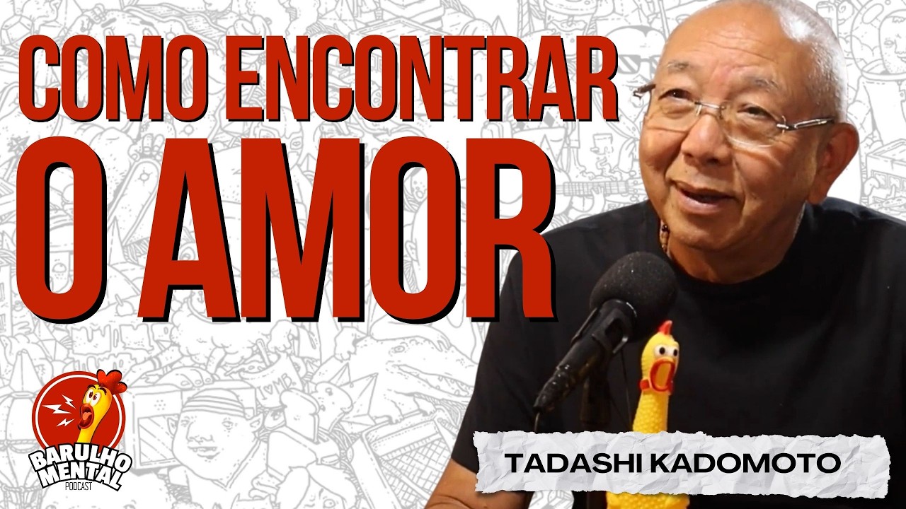 💞 RELACIONAMENTOS SAUDÁVEIS com Tadashi Kadomoto - Barulho Mental Podcast #narcisista