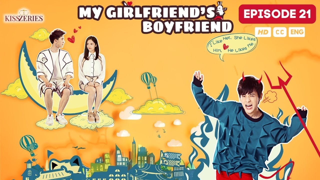 My Girlfriend's Boyfriend - Episode 21 (ENG SUBS)