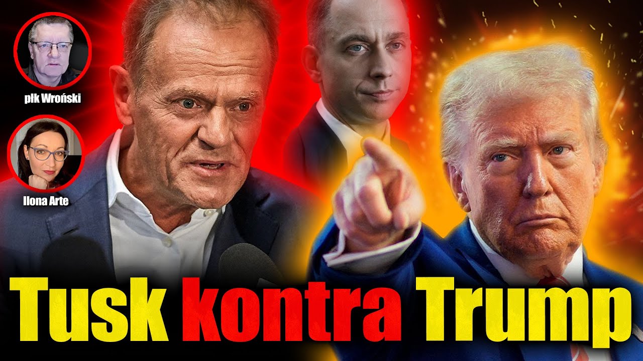 Tusk kontra Trump. Chcesz bezpieczeństwa, licz na siebie. Płk WR0ŃSKI, Ilona 4RTE