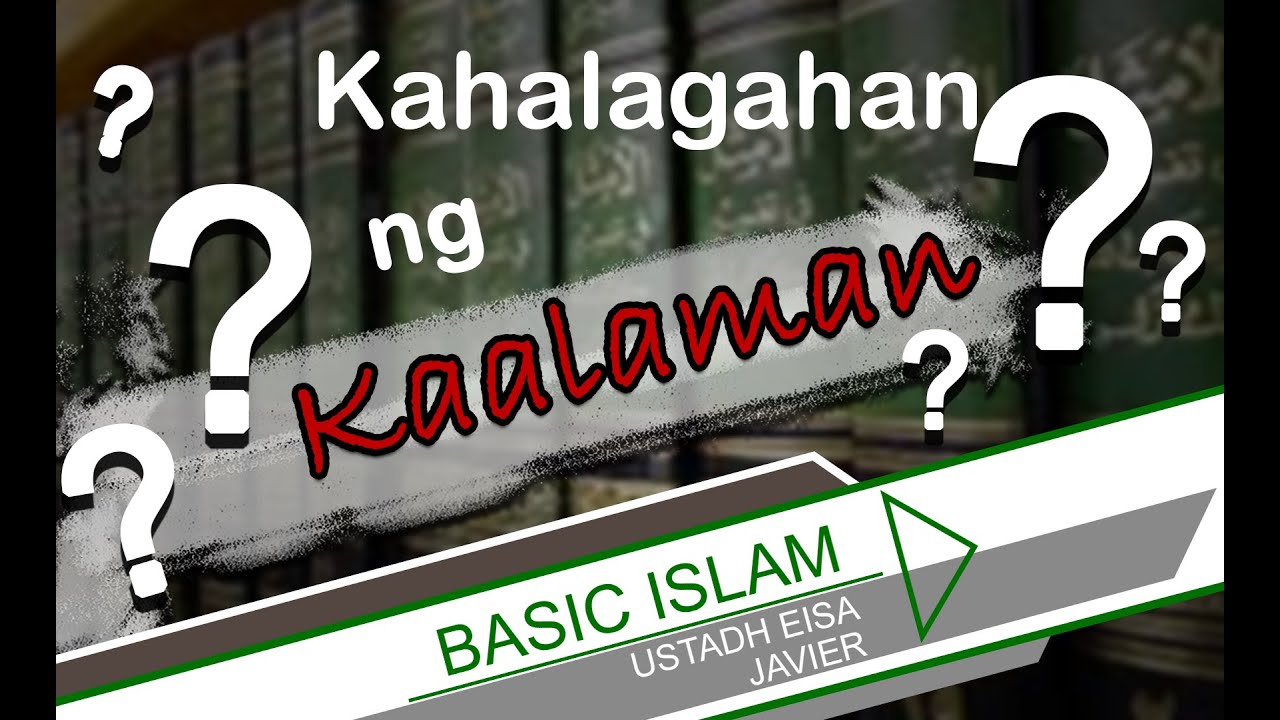 BASIC ISLAM PART 1 - KAHALAGAHAN NG KAALAM SA ISLAM