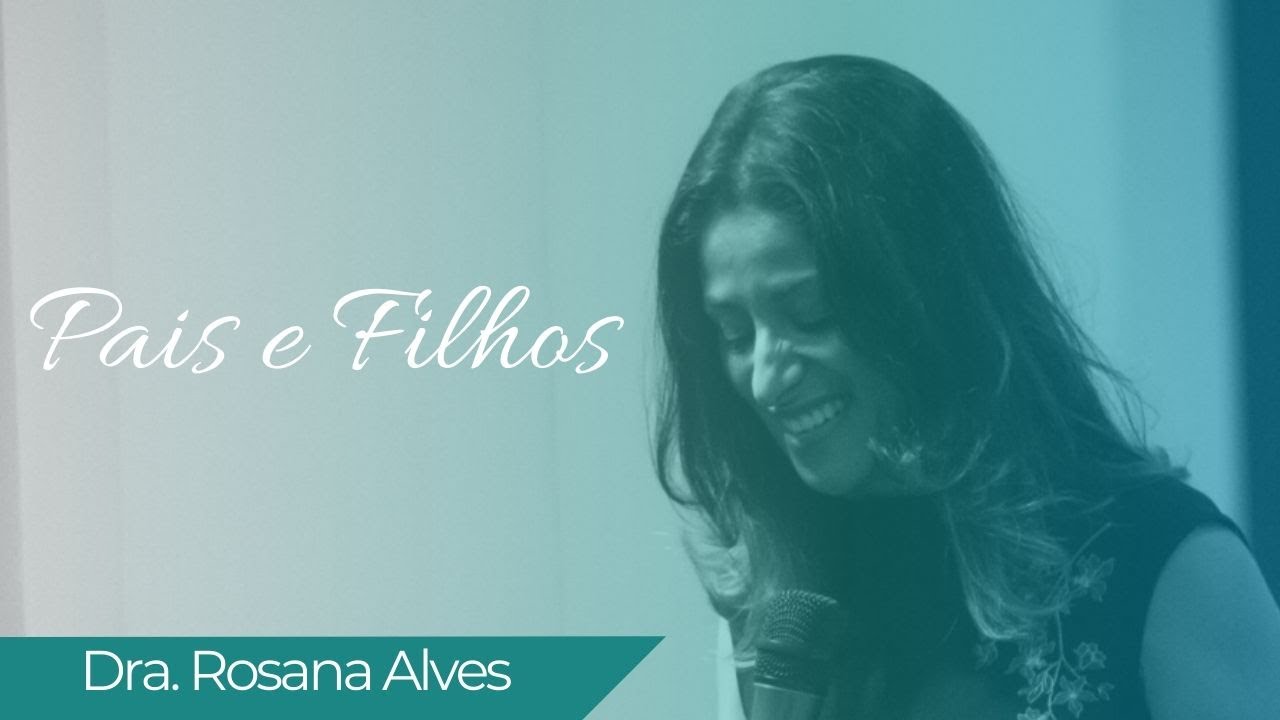Dra. Rosana Alves - Pais e Filhos
