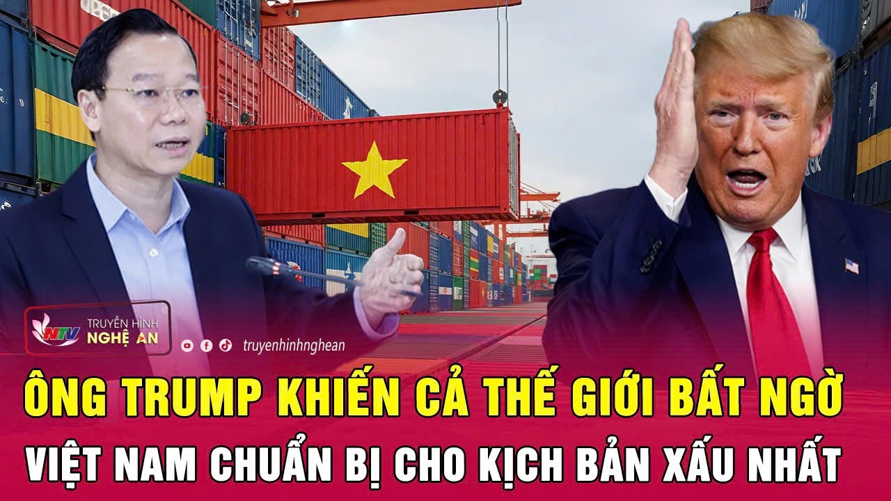 Điểm nóng thế giới: Ông Trump khiến cả thế giới bất ngờ, Việt Nam chuẩn bị cho kịch bản xấu nhất