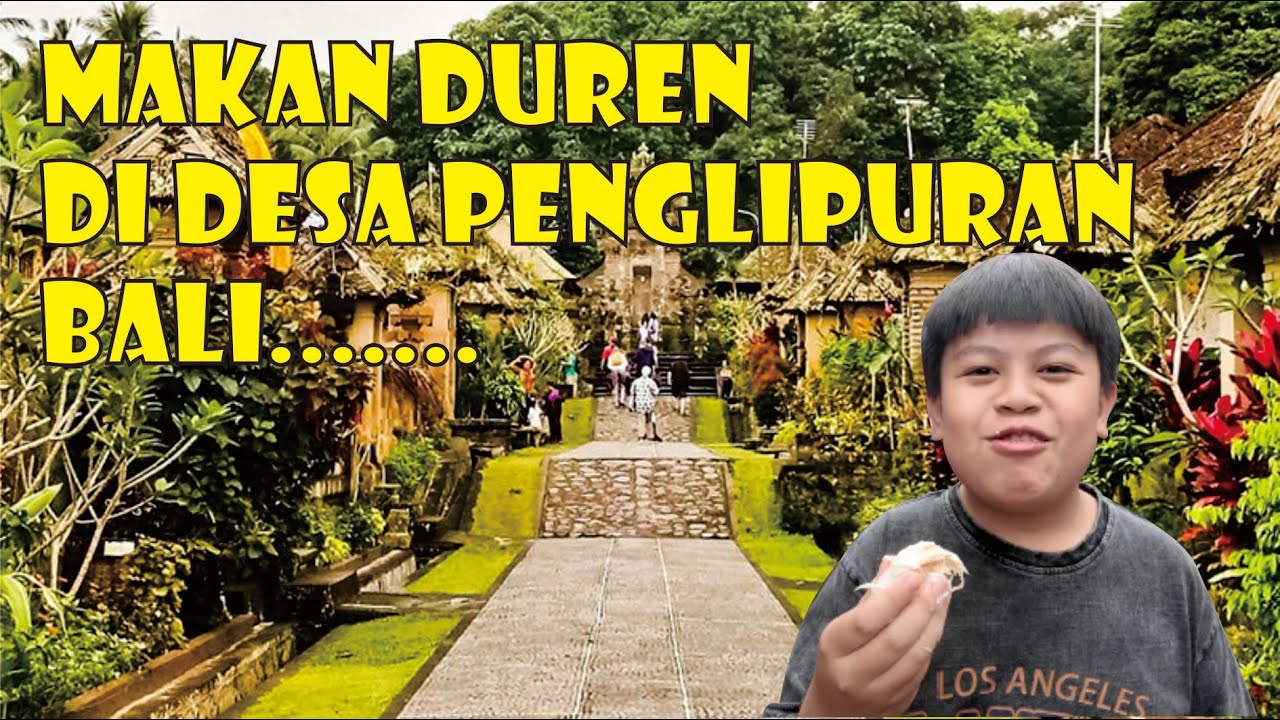 MAKAN DUREN DI DESA PENGLIPURAN BALI..... MANTABBB