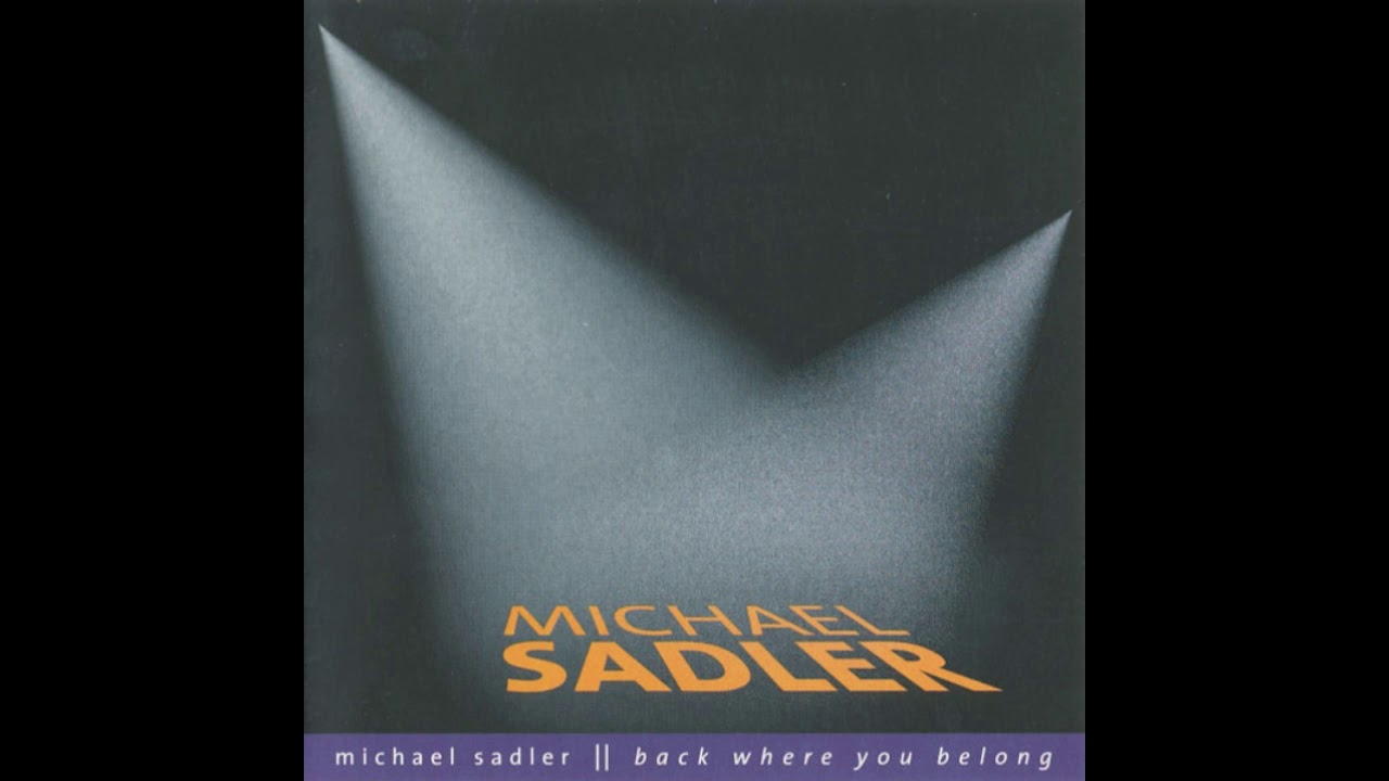 MICHAEL SADLER - BACK WHERE YOU BELONG