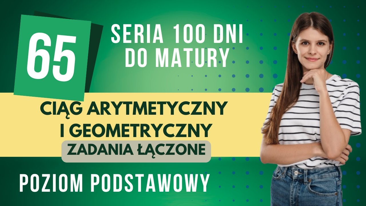 Ciąg arytmetyczny i geometryczny zadania łączone 📆 65 dni do matury 📆 poziom podstawowy