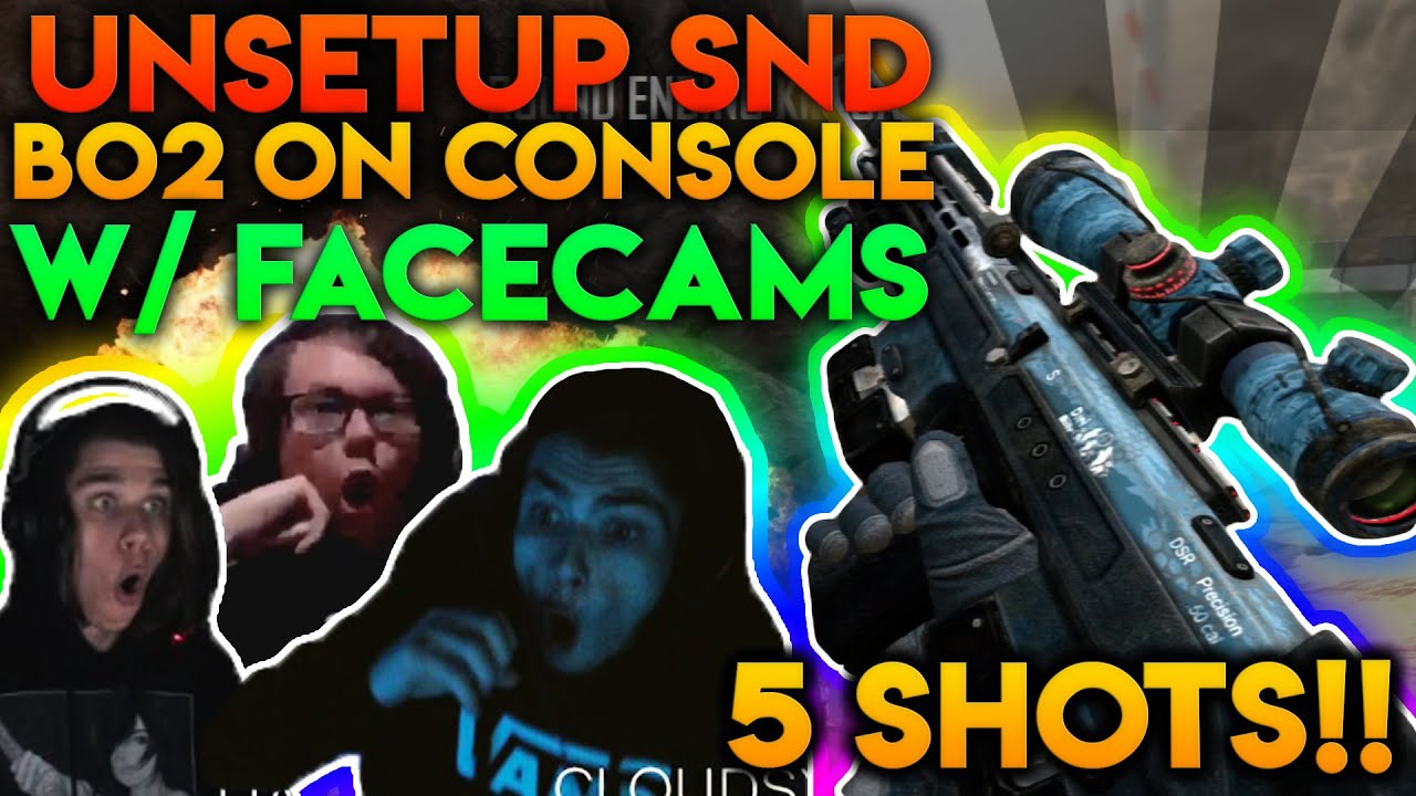 UNSETUP bo2 SND!! 5 SHOTS w/ FACECAMS (ONE OF MY BEST EVER)