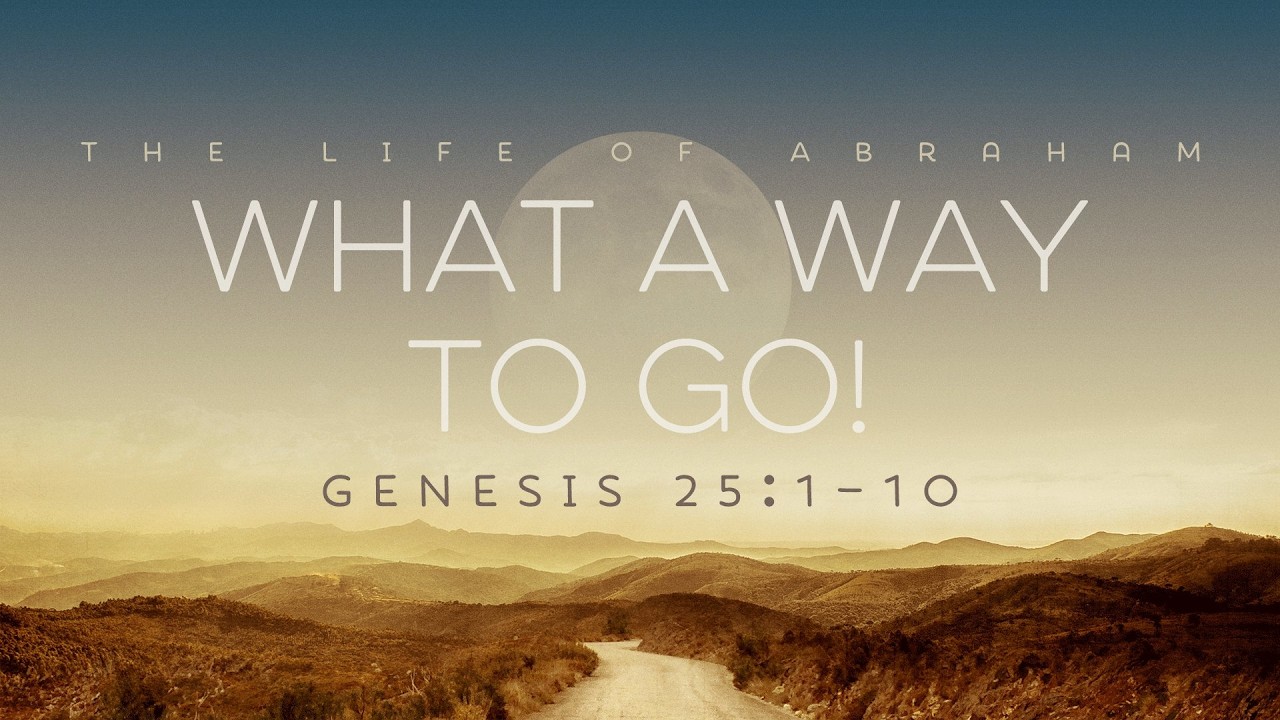 Part 19: What A Way to Go! (Genesis 25:1-10)